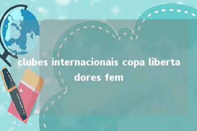 clubes internacionais copa libertadores fem 