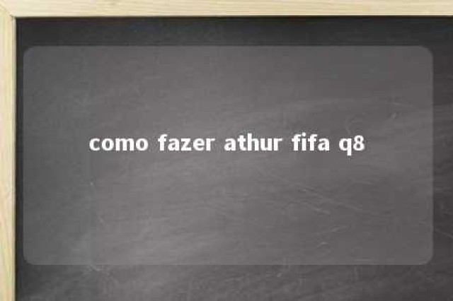 como fazer athur fifa q8 