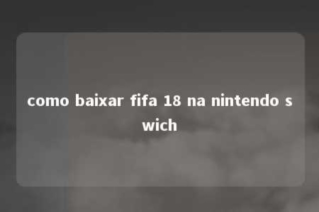 como baixar fifa 18 na nintendo swich 