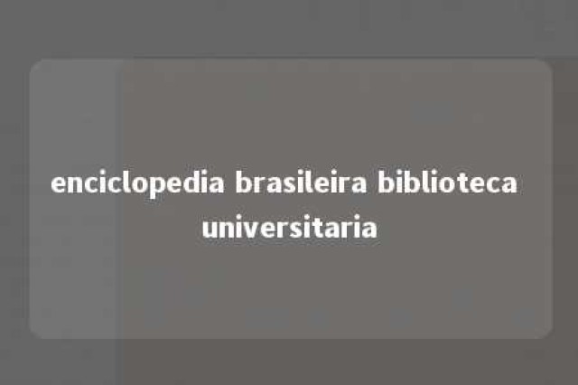 enciclopedia brasileira biblioteca universitaria 