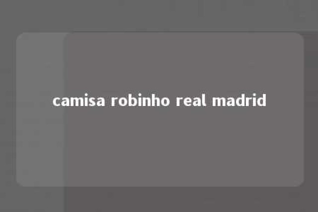 camisa robinho real madrid 