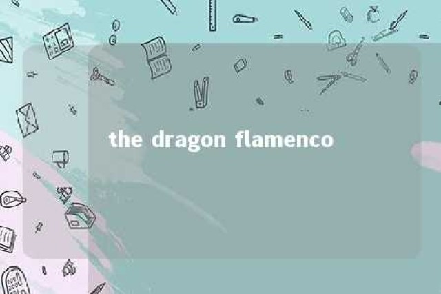 the dragon flamenco 