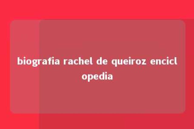 biografia rachel de queiroz enciclopedia 