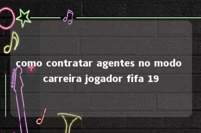 como contratar agentes no modo carreira jogador fifa 19 