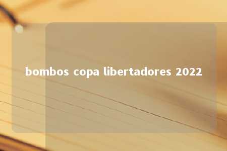 bombos copa libertadores 2022