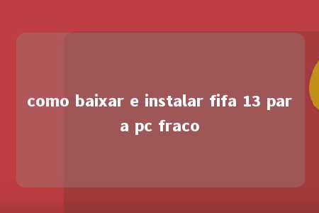 como baixar e instalar fifa 13 para pc fraco