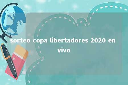 sorteo copa libertadores 2020 en vivo