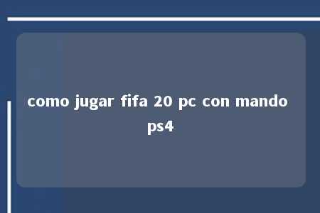 como jugar fifa 20 pc con mando ps4