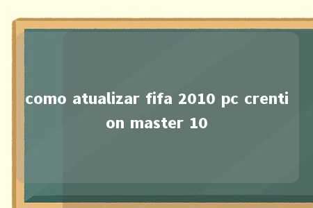 como atualizar fifa 2010 pc crention master 10