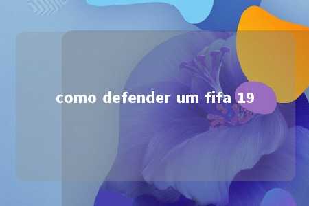 como defender um fifa 19