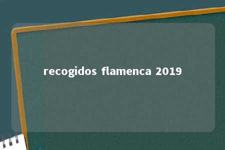 recogidos flamenca 2019