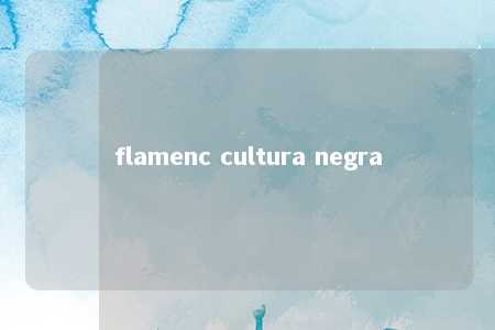 flamenc cultura negra