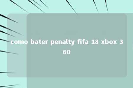 como bater penalty fifa 18 xbox 360