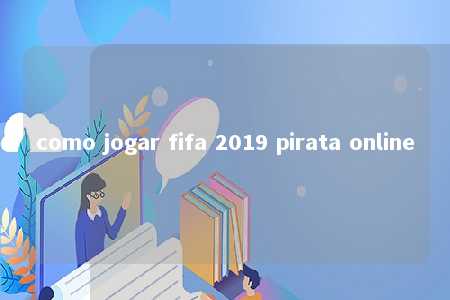 como jogar fifa 2019 pirata online