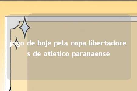 jogo de hoje pela copa libertadores de atletico paranaense