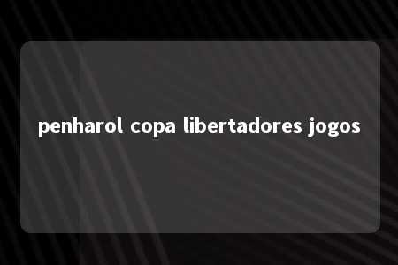 penharol copa libertadores jogos