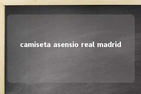 camiseta asensio real madrid