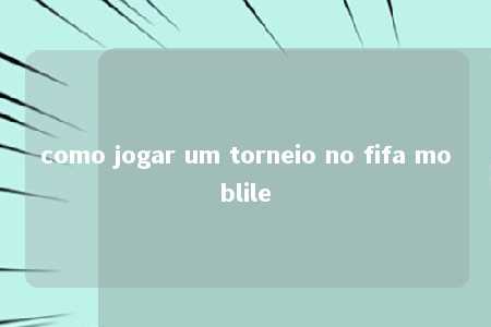 como jogar um torneio no fifa moblile