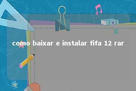 como baixar e instalar fifa 12 rar