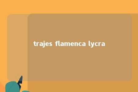 trajes flamenca lycra