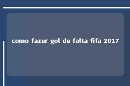 como fazer gol de falta fifa 2017