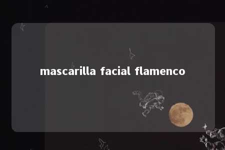 mascarilla facial flamenco