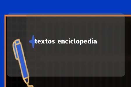 textos enciclopedia