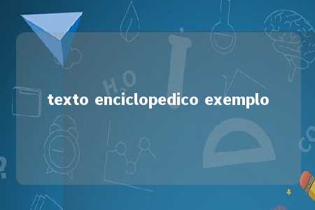 texto enciclopedico exemplo